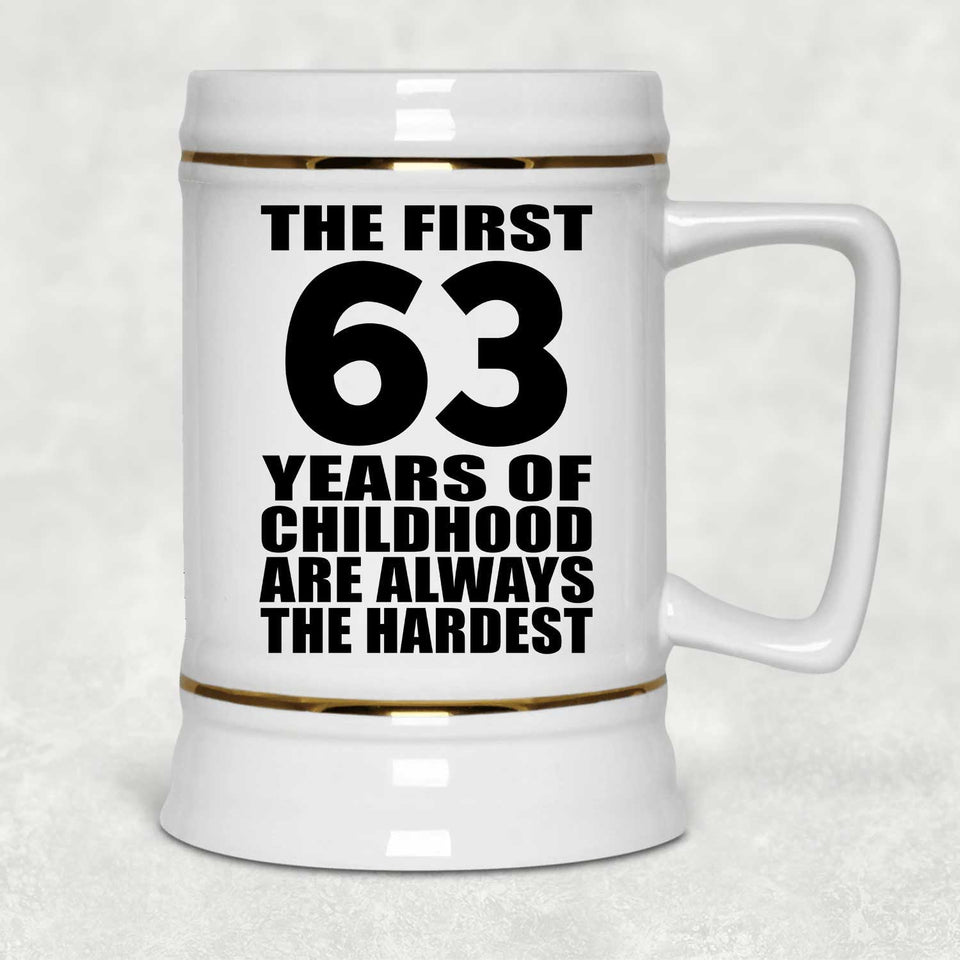 63rd Birthday First 63 Years of Childhood Are The Hardest - Beer Stein