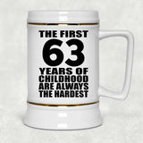 63rd Birthday First 63 Years of Childhood Are The Hardest - Beer Stein