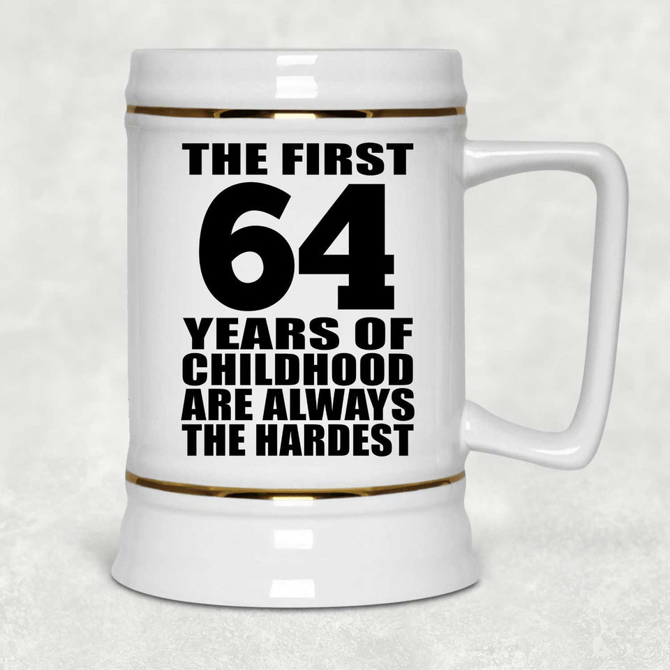 64th Birthday First 64 Years of Childhood Are The Hardest - Beer Stein