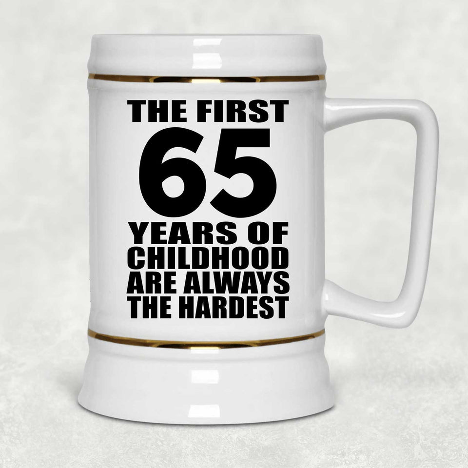 65th Birthday First 65 Years of Childhood Are The Hardest - Beer Stein