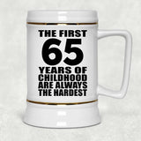 65th Birthday First 65 Years of Childhood Are The Hardest - Beer Stein