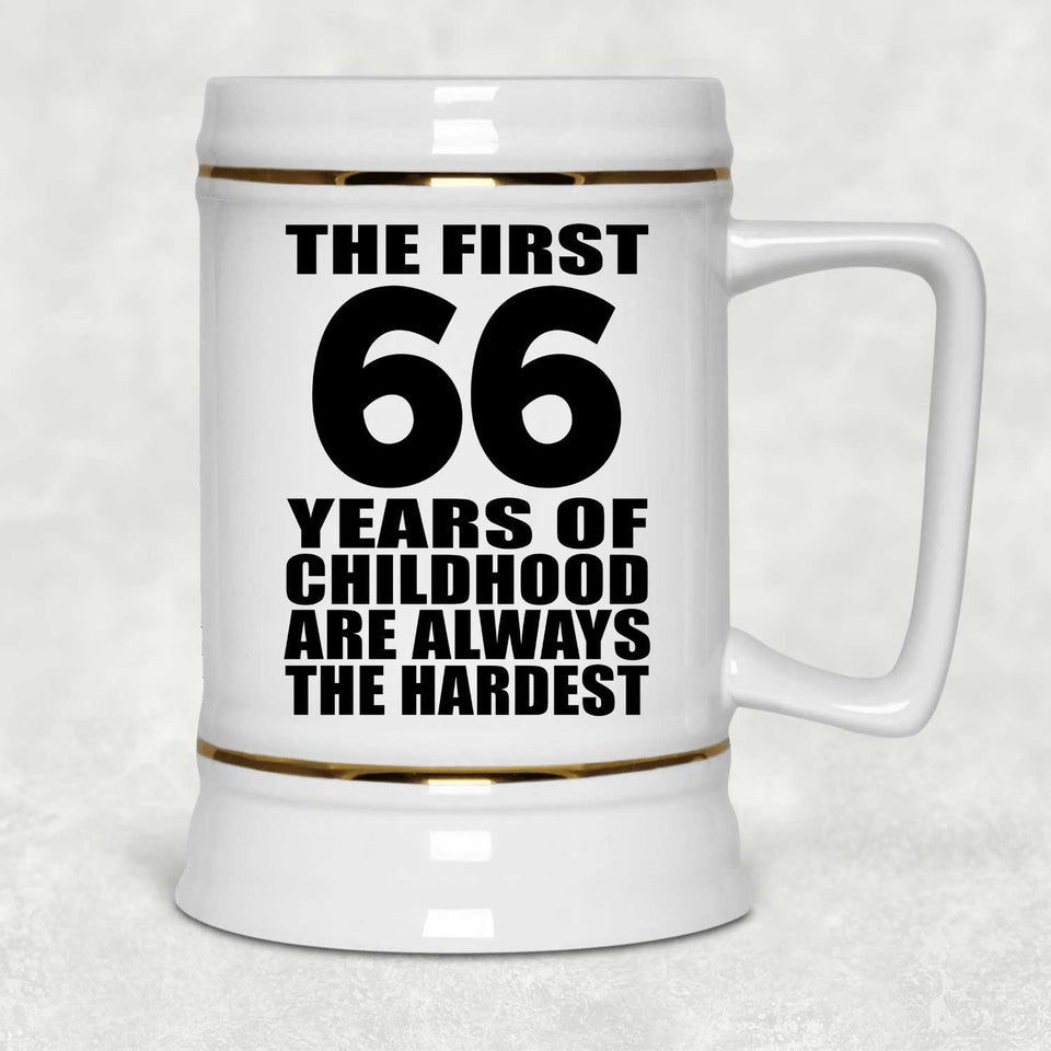 66th Birthday First 66 Years of Childhood Are The Hardest - Beer Stein