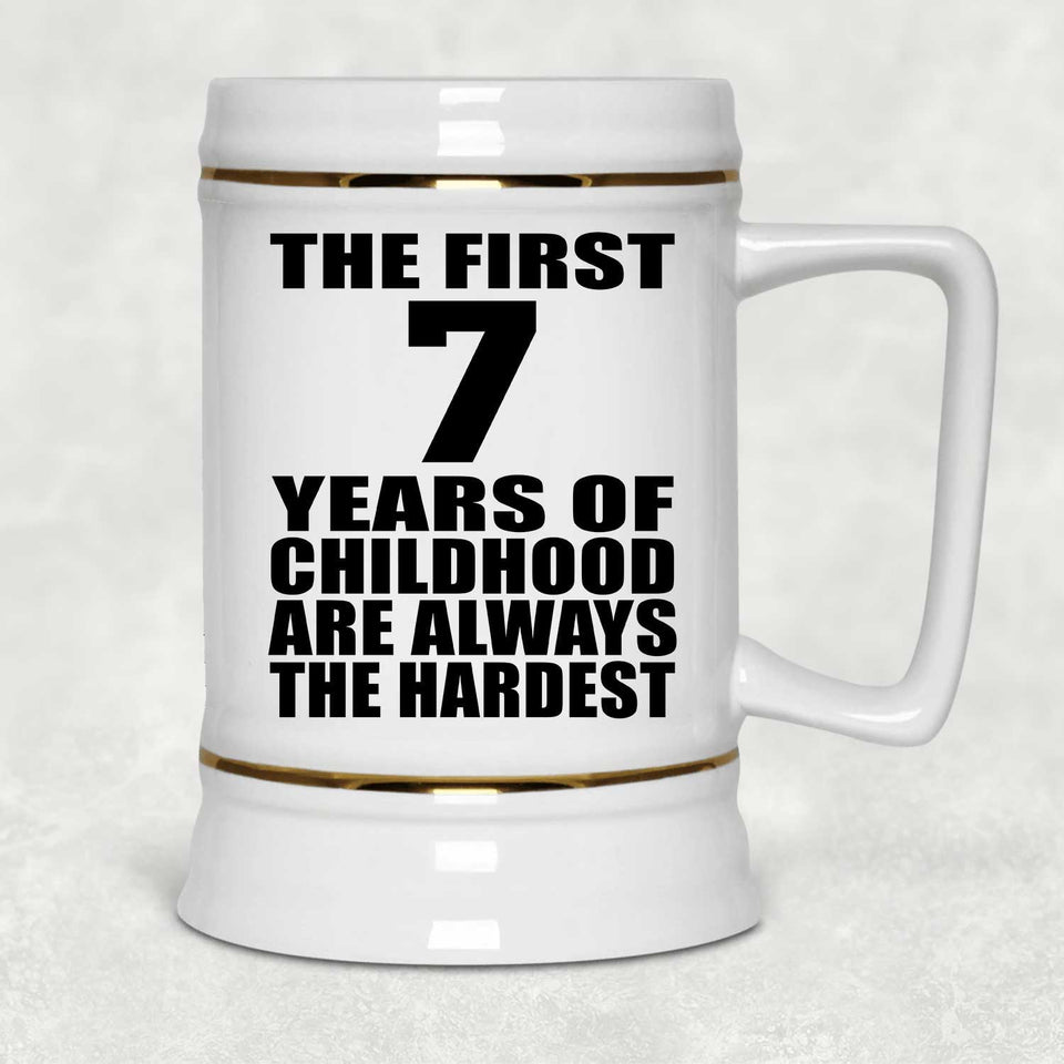 7th Birthday First 7 Years of Childhood Are The Hardest - Beer Stein