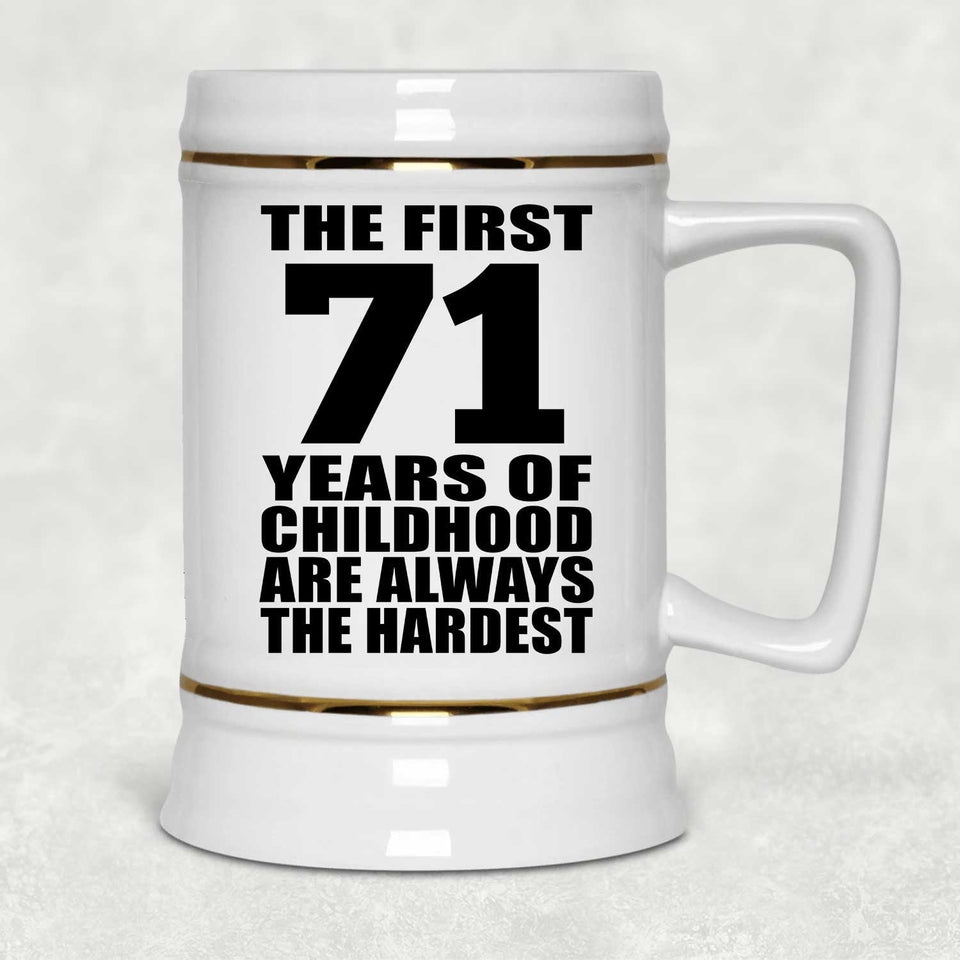 71st Birthday First 71 Years of Childhood Are The Hardest - Beer Stein