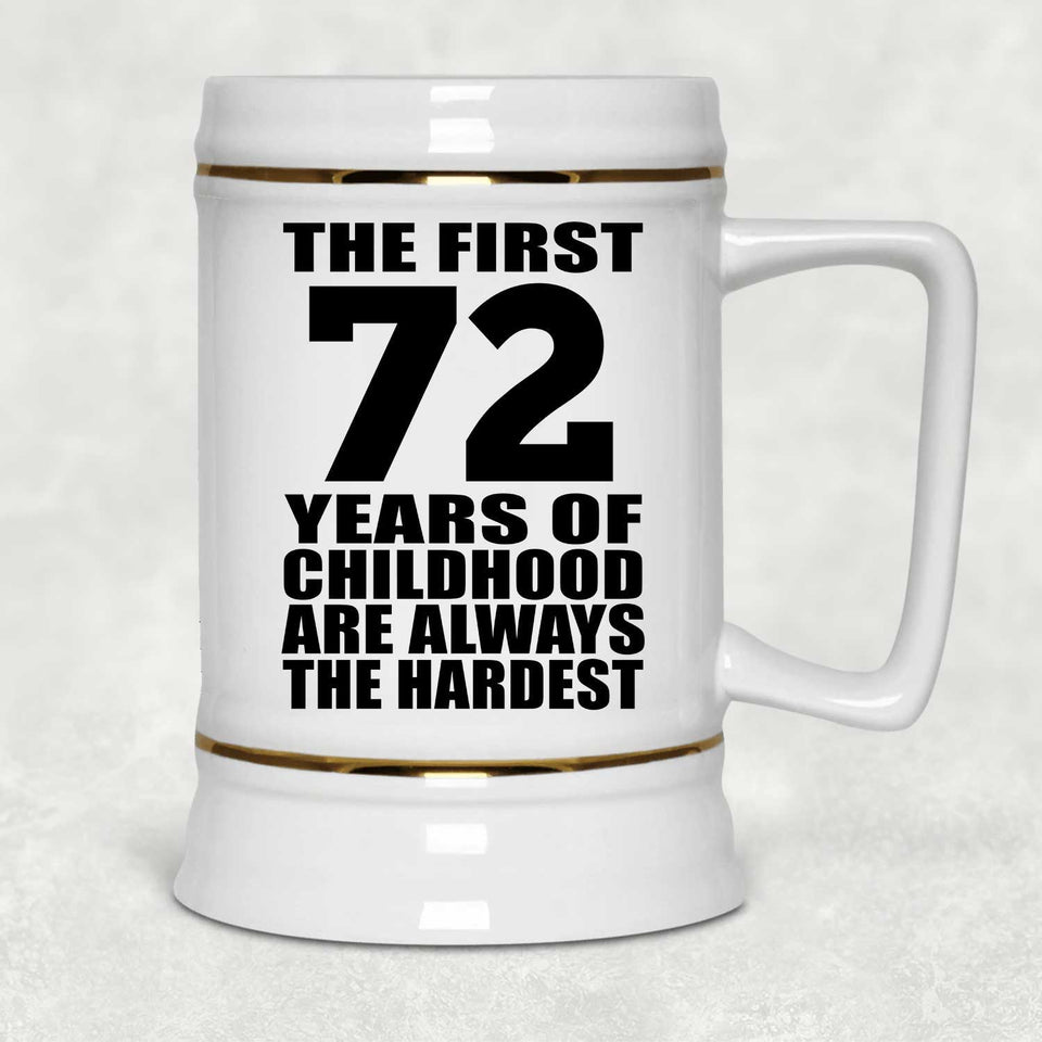 72nd Birthday First 72 Years of Childhood Are The Hardest - Beer Stein