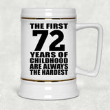 72nd Birthday First 72 Years of Childhood Are The Hardest - Beer Stein