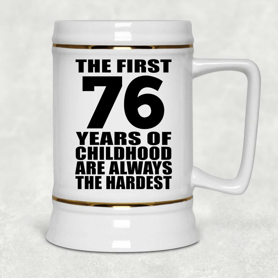 76th Birthday First 76 Years of Childhood Are The Hardest - Beer Stein