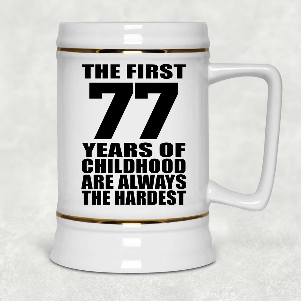 77th Birthday First 77 Years of Childhood Are The Hardest - Beer Stein
