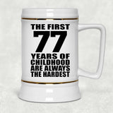 77th Birthday First 77 Years of Childhood Are The Hardest - Beer Stein