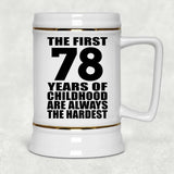 78th Birthday First 78 Years of Childhood Are The Hardest - Beer Stein