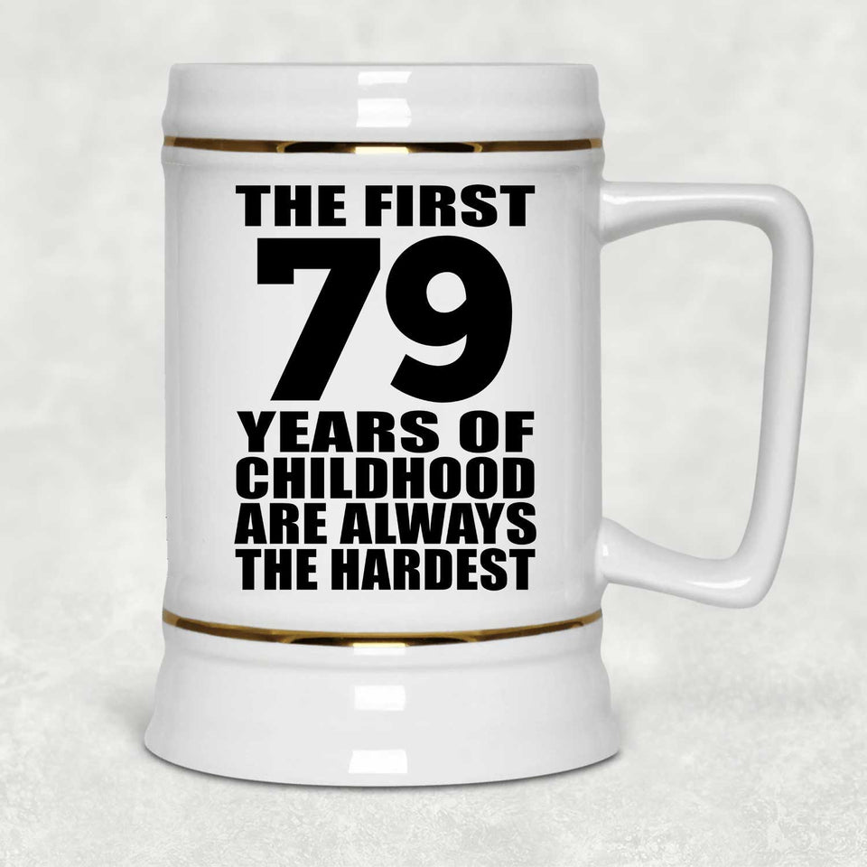 79th Birthday First 79 Years of Childhood Are The Hardest - Beer Stein