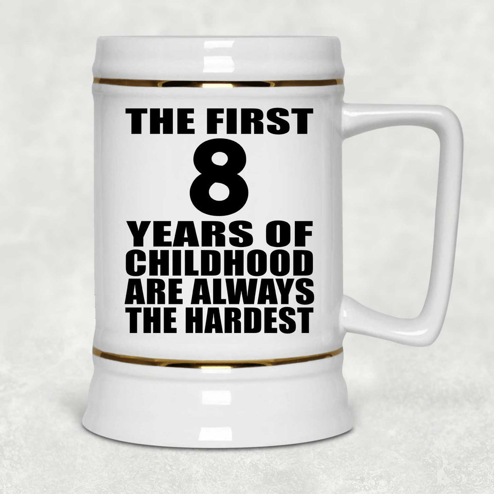 8th Birthday First 8 Years of Childhood Are The Hardest - Beer Stein