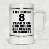 8th Birthday First 8 Years of Childhood Are The Hardest - Beer Stein