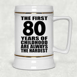 80th Birthday First 80 Years of Childhood Are The Hardest - Beer Stein