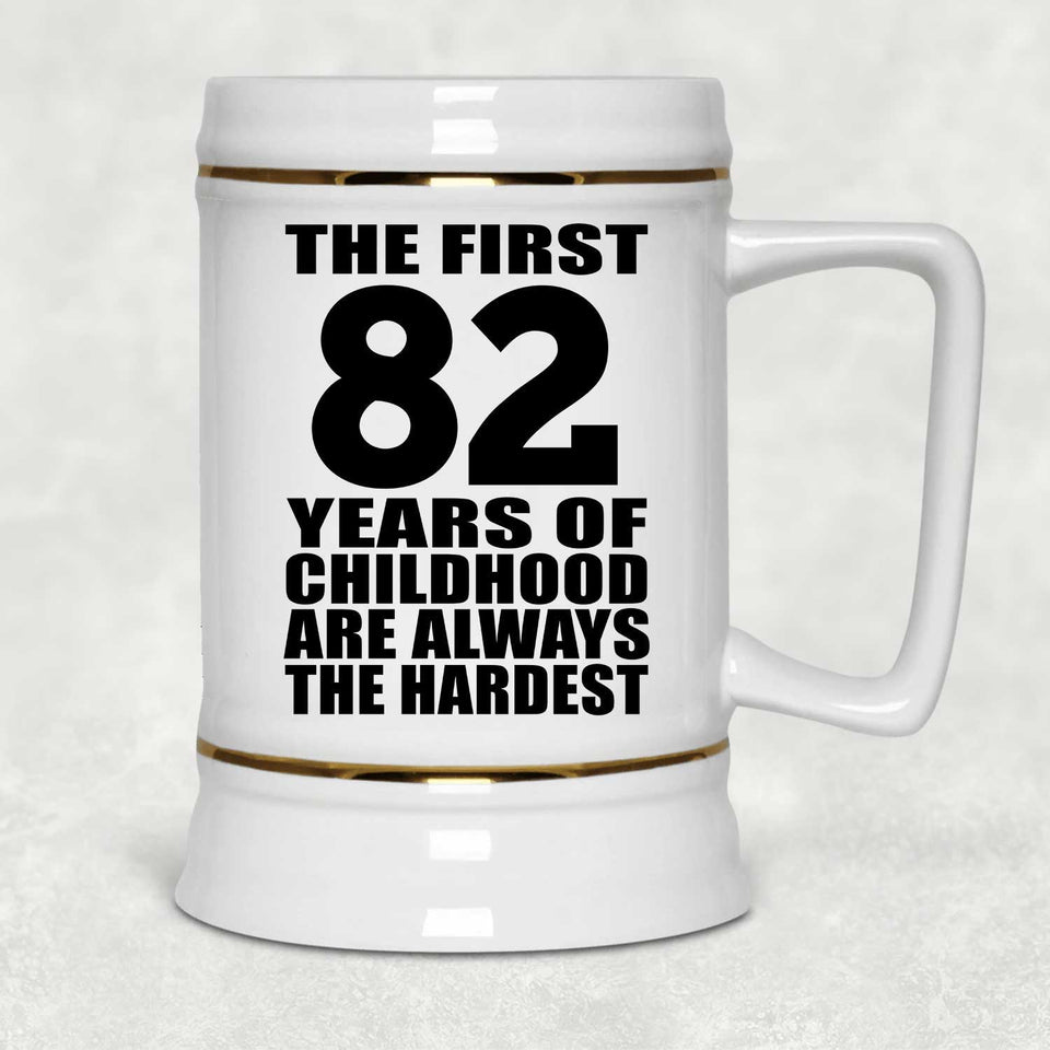 82nd Birthday First 82 Years of Childhood Are The Hardest - Beer Stein