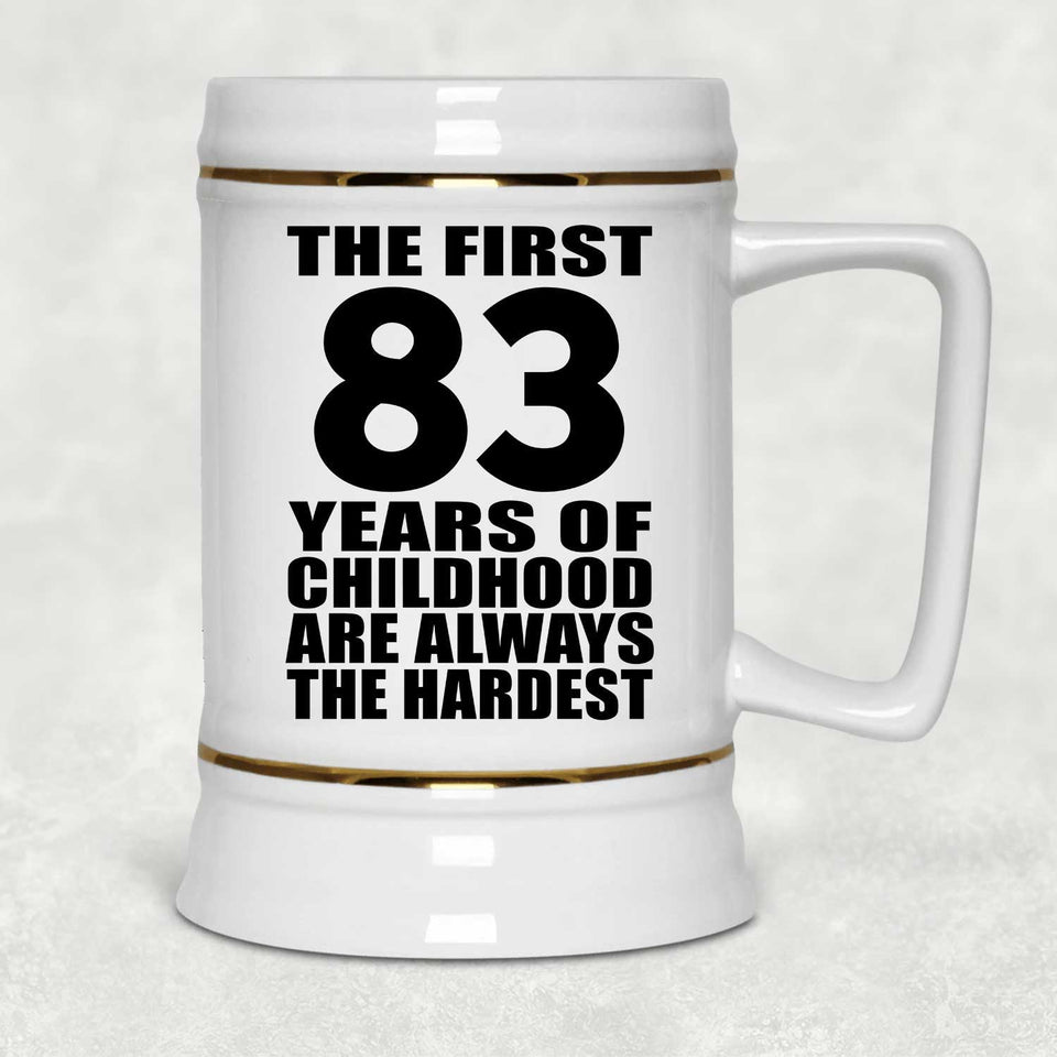 83rd Birthday First 83 Years of Childhood Are The Hardest - Beer Stein