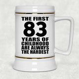 83rd Birthday First 83 Years of Childhood Are The Hardest - Beer Stein