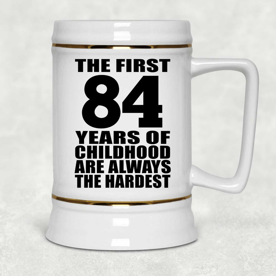 84th Birthday First 84 Years of Childhood Are The Hardest - Beer Stein