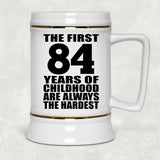 84th Birthday First 84 Years of Childhood Are The Hardest - Beer Stein