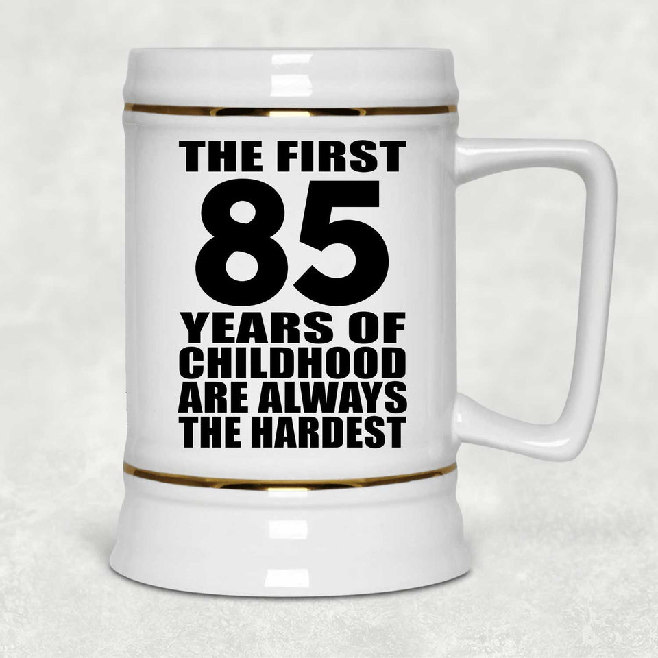 85th Birthday First 85 Years of Childhood Are The Hardest - Beer Stein