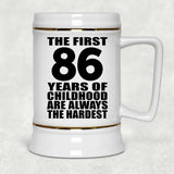 86th Birthday First 86 Years of Childhood Are The Hardest - Beer Stein