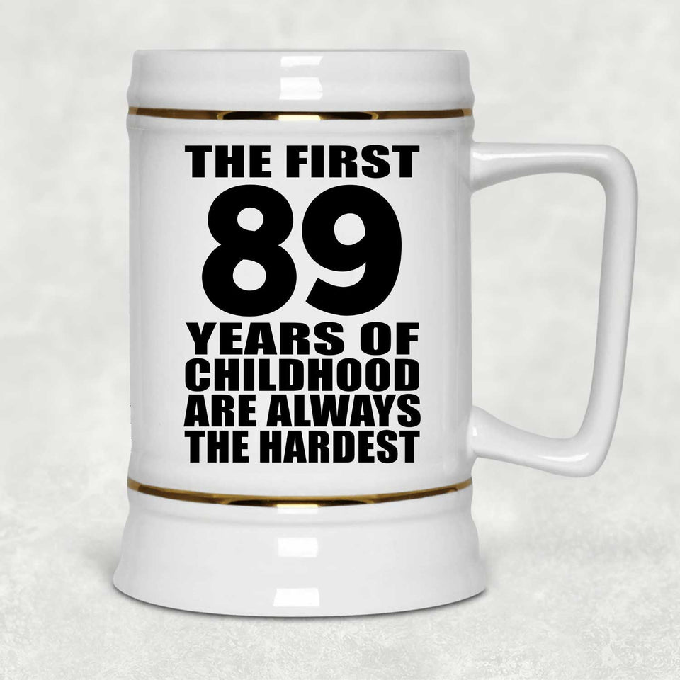 89th Birthday First 89 Years of Childhood Are The Hardest - Beer Stein