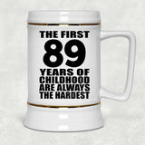 89th Birthday First 89 Years of Childhood Are The Hardest - Beer Stein