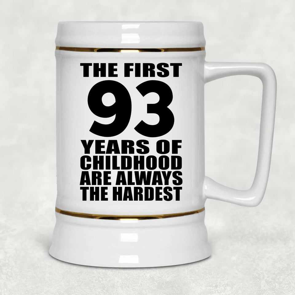 93rd Birthday First 93 Years of Childhood Are The Hardest - Beer Stein