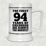 94th Birthday First 94 Years of Childhood Are The Hardest - Beer Stein