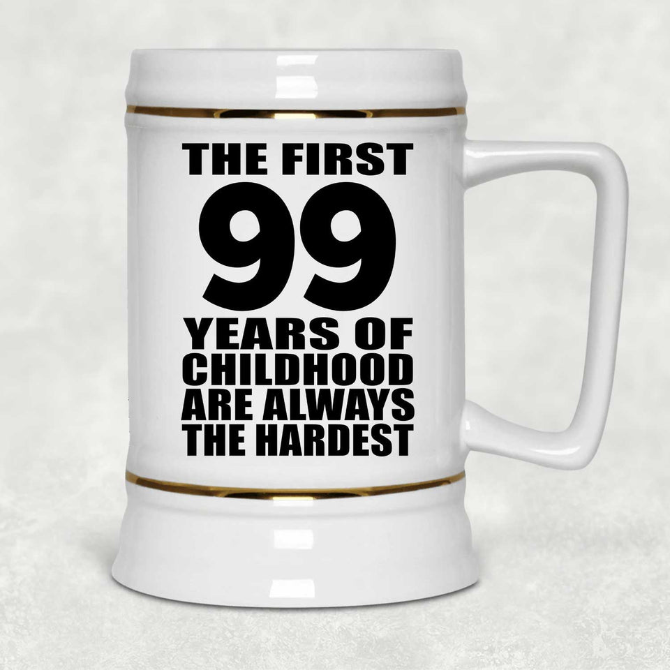99th Birthday First 99 Years of Childhood Are The Hardest - Beer Stein