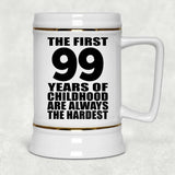99th Birthday First 99 Years of Childhood Are The Hardest - Beer Stein
