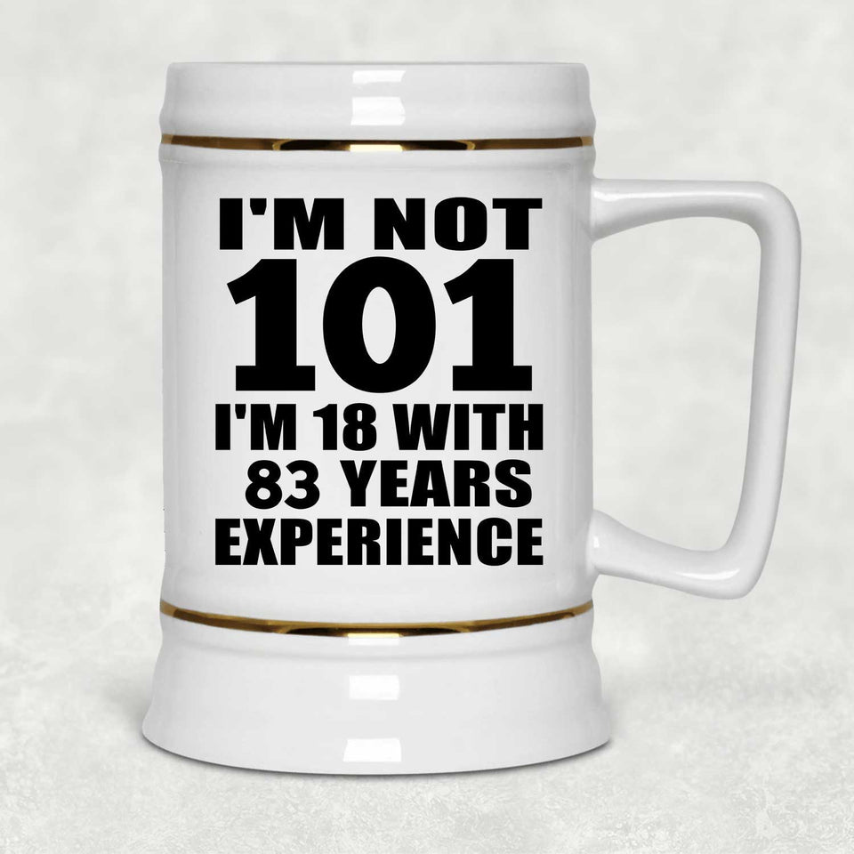 101st Birthday I'm Not 101 I'm 18 With 83 Years Experience - Beer Stein