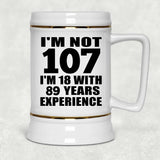 107th Birthday I'm Not 107 I'm 18 With 89 Years Experience - Beer Stein