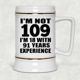 109th Birthday I'm Not 109 I'm 18 With 91 Years Experience - Beer Stein