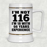 116th Birthday I'm Not 116 I'm 18 With 98 Years Experience - Beer Stein
