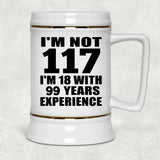 117th Birthday I'm Not 117 I'm 18 With 99 Years Experience - Beer Stein