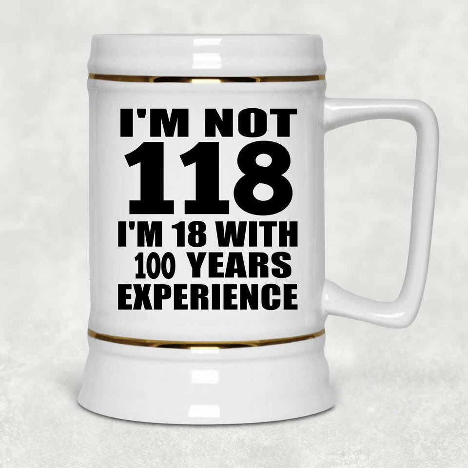 1st Birthday I'm Not 118 I'm 18 With 100 Years Experience - Beer Stein