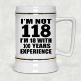 1st Birthday I'm Not 118 I'm 18 With 100 Years Experience - Beer Stein