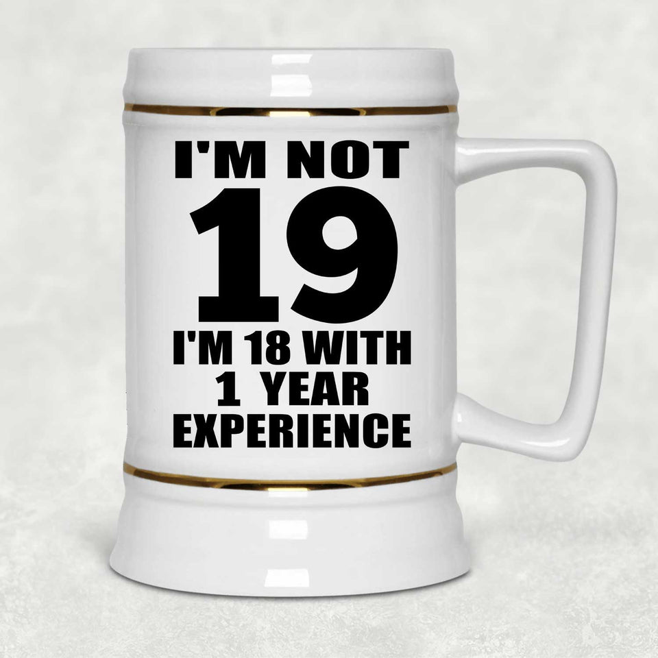 19th Birthday I'm Not 19 I'm 18 With 1 Year Experience - Beer Stein