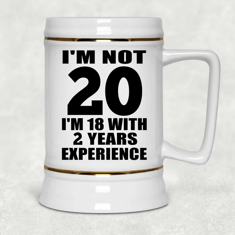 20th Birthday I'm Not 20 I'm 18 With 2 Years Experience - Beer Stein