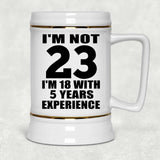 23rd Birthday I'm Not 23 I'm 18 With 5 Years Experience - Beer Stein