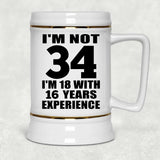 34th Birthday I'm Not 34 I'm 18 With 16 Years Experience - Beer Stein