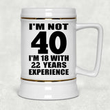 40th Birthday I'm Not 40 I'm 18 With 22 Years Experience - Beer Stein