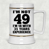 49th Birthday I'm Not 49 I'm 18 With 31 Years Experience - Beer Stein