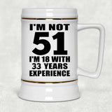 51st Birthday I'm Not 51 I'm 18 With 33 Years Experience - Beer Stein