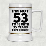 53rd Birthday I'm Not 53 I'm 18 With 35 Years Experience - Beer Stein