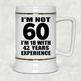 60th Birthday I'm Not 60 I'm 18 With 42 Years Experience - Beer Stein