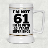 61st Birthday I'm Not 61 I'm 18 With 43 Years Experience - Beer Stein