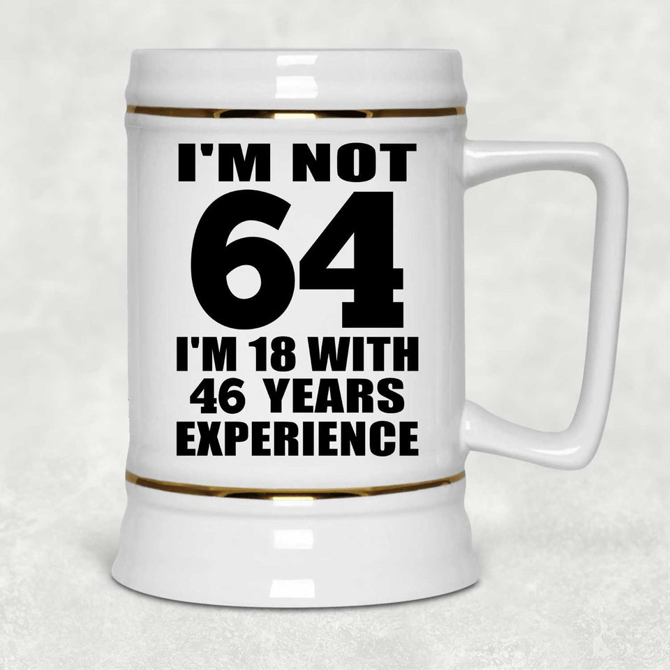 64th Birthday I'm Not 64 I'm 18 With 46 Years Experience - Beer Stein