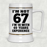 67th Birthday I'm Not 67 I'm 18 With 49 Years Experience - Beer Stein